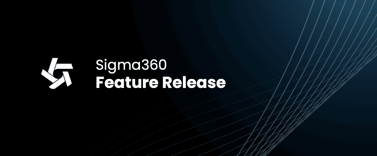 Sigma360 Winter Product Update & Feature Enhancement Release