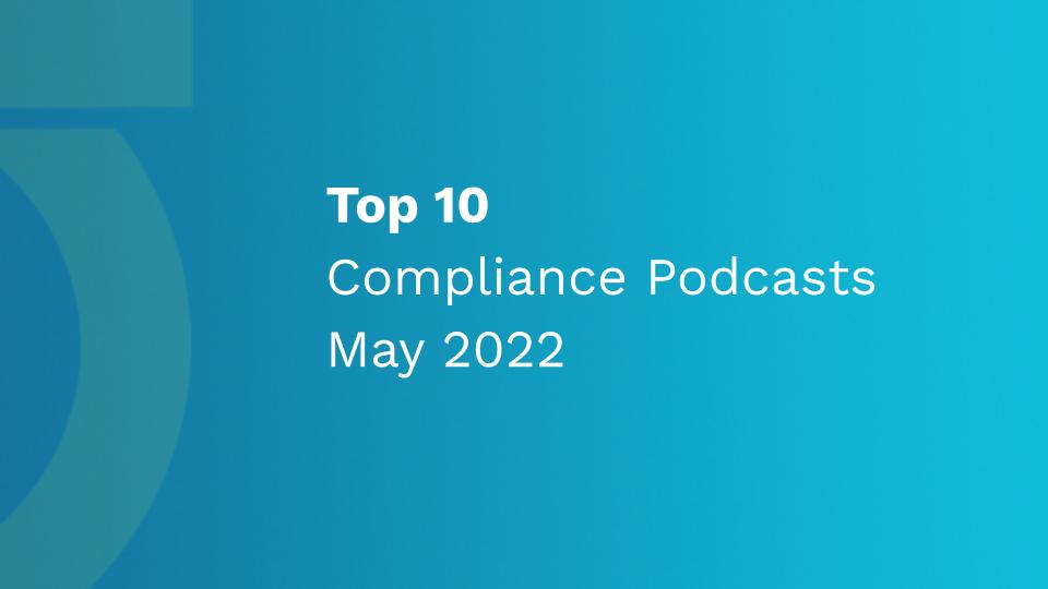 Top 10 Compliance Podcasts for May 2022